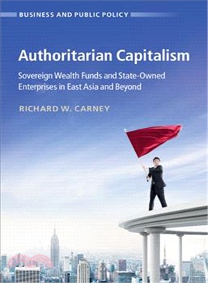 Authoritarian Capitalism ― Sovereign Wealth Funds and State-owned Enterprises in East Asia and Beyond