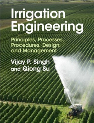 Irrigation Engineering：Principles, Processes, Procedures, Design, and Management