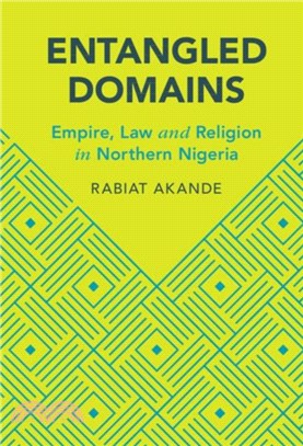 Entangled Domains：Empire, Law and Religion in Northern Nigeria