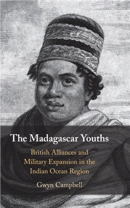 The Madagascar Youths：British Alliances and Military Expansion in the Indian Ocean Region