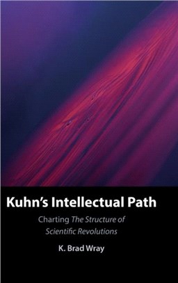 Kuhn's Intellectual Path：Charting The Structure of Scientific Revolutions