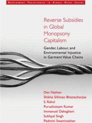 Reverse Subsidies in Global Monopsony Capitalism：Gender, Labour and Environmental Justice in Garment Value Chains