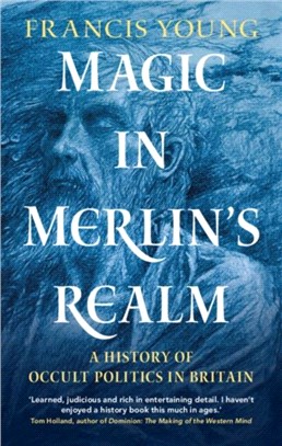 Magic in Merlin's Realm：A History of Occult Politics in Britain