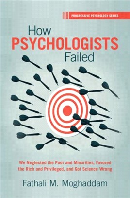 How Psychologists Failed：We Neglected the Poor and Minorities, Favored the Rich and Privileged, and Got Science Wrong