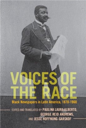 Voices of the Race：Black Newspapers in Latin America, 1870-1960