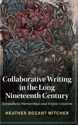Collaborative Writing in the Long Nineteenth Century：Sympathetic Partnerships and Artistic Creation