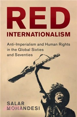 Red Internationalism：Anti-Imperialism and Human Rights in the Global Sixties and Seventies