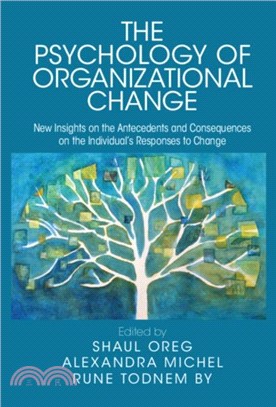 The Psychology of Organizational Change：New Insights on the Antecedents and Consequences on the Individual's Responses to Change