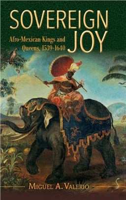 Sovereign Joy：Afro-Mexican Kings and Queens, 1539-1640