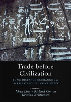 Trade before Civilization：Long Distance Exchange and the Rise of Social Complexity