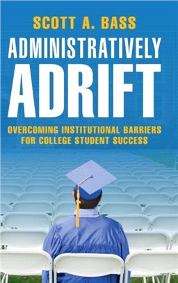 Administratively Adrift：Overcoming Institutional Barriers for College Student Success