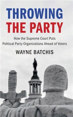 Throwing the Party：How the Supreme Court Puts Political Party Organizations Ahead of Voters