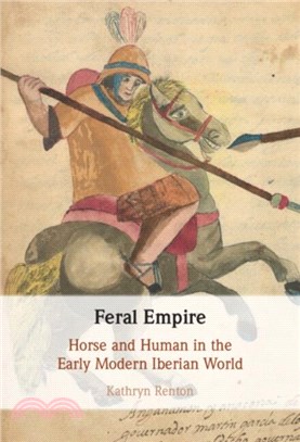Feral Empire：Horse and Human in the Early Modern Iberian World