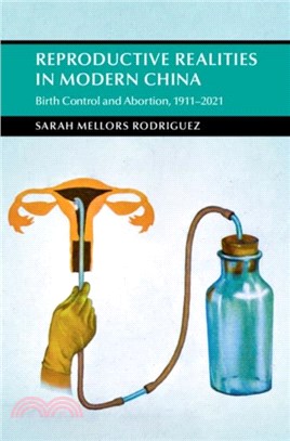 Reproductive Realities in Modern China：Birth Control and Abortion, 1911-2021