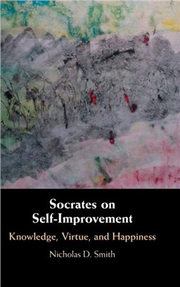 Socrates on Self-Improvement: Knowledge, Virtue, and Happiness
