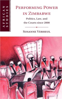 Performing Power in Zimbabwe：Politics, Law, and the Courts since 2000