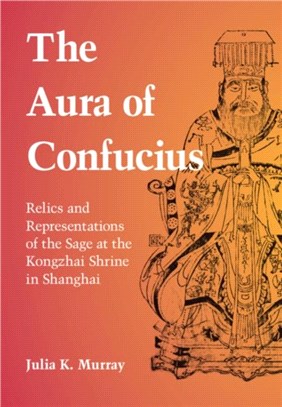 The Aura of Confucius：Relics and Representations of the Sage at the Kongzhai Shrine in Shanghai