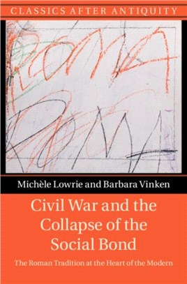 Civil War and the Collapse of the Social Bond：The Roman Tradition at the Heart of the Modern