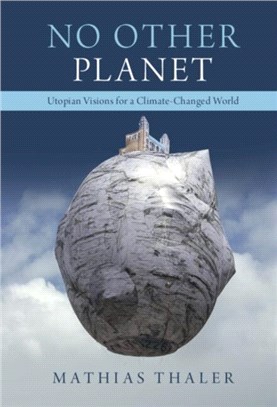 No Other Planet：Utopian Visions for a Climate-Changed World