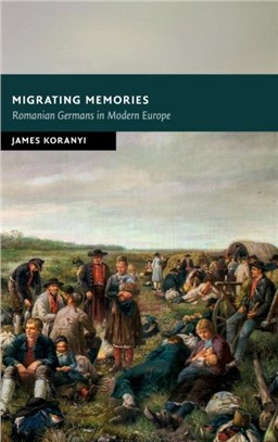 Migrating Memories：Romanian Germans in Modern Europe