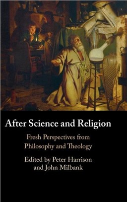 After Science and Religion：Fresh Perspectives from Philosophy and Theology
