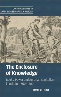 The Enclosure of Knowledge：Books, Power and Agrarian Capitalism in Britain, 1660-1800