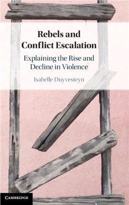 Rebels and Conflict Escalation：Explaining the Rise and Decline in Violence