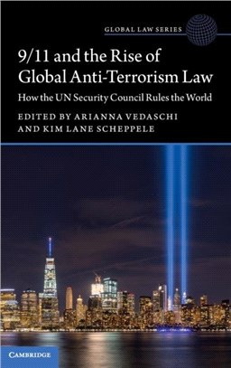 9/11 and the Rise of Global Anti-Terrorism Law：How the UN Security Council Rules the World