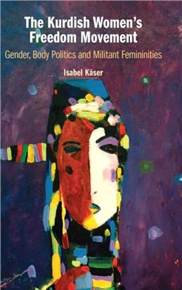 The Kurdish Women's Freedom Movement：Gender, Body Politics and Militant Femininities