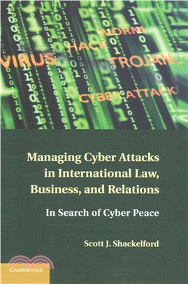 Managing Cyber Attacks in International Law, Business, and Relations ─ In Search of Cyber Peace