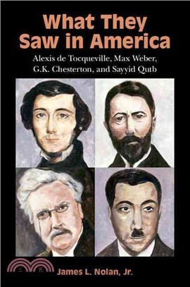 What They Saw in America ― Alexis De Tocqueville, Max Weber, G. K. Chesterton, and Sayyid Qutb