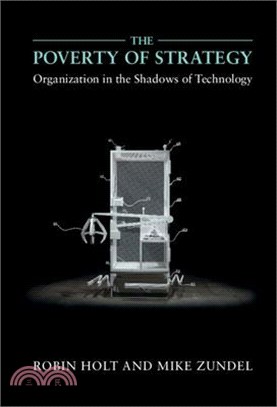 The Poverty of Strategy: Organization in the Shadows of Technology