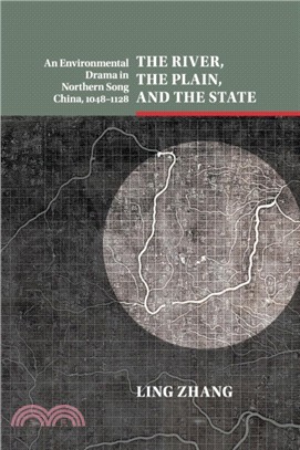 The River, the Plain, and the State：An Environmental Drama in Northern Song China, 1048-1128
