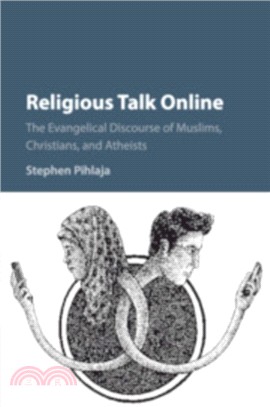 Religious Talk Online：The Evangelical Discourse of Muslims, Christians, and Atheists