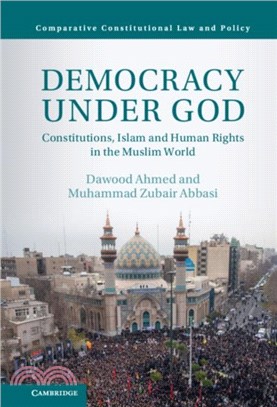 Democracy under God：Constitutions, Islam and Human Rights in the Muslim World