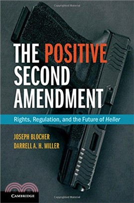 The Positive Second Amendment ― Rights, Regulation, and the Future of Heller