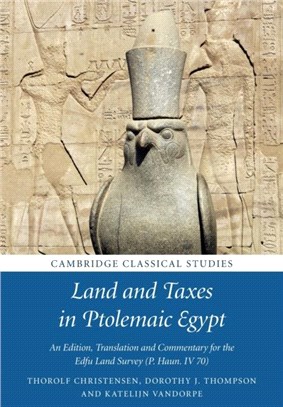 Land and Taxes in Ptolemaic Egypt：An Edition, Translation and Commentary for the Edfu Land Survey (P. Haun. IV 70)