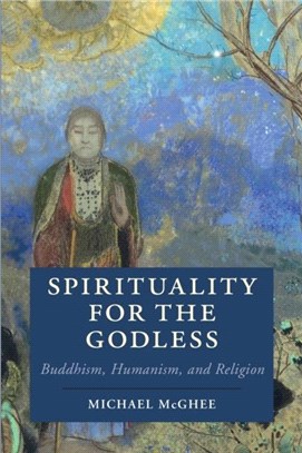 Spirituality for the Godless: Buddhism, Humanism, and Religion