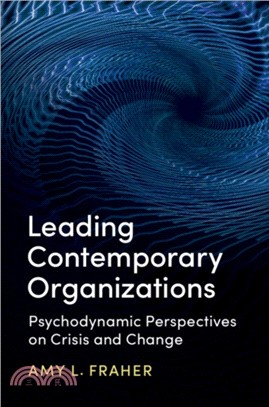 Leading Contemporary Organizations：Psychodynamic Perspectives on Crisis and Change