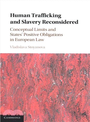 Human Trafficking and Slavery Reconsidered ― Conceptual Limits and States' Positive Obligations in European Law