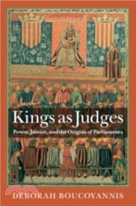 Kings as Judges：Power, Justice, and the Origins of Parliaments