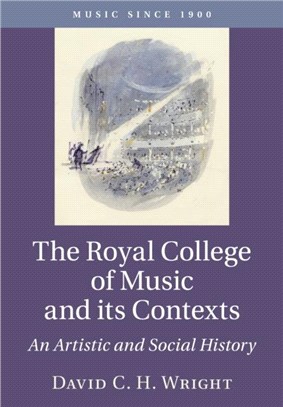 The Royal College of Music and its Contexts：An Artistic and Social History