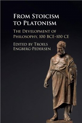 From Stoicism to Platonism：The Development of Philosophy, 100 BCE-100 CE