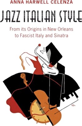 Jazz Italian Style ― From Its Origins in New Orleans to Fascist Italy and Sinatra