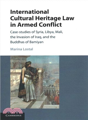 International Cultural Heritage Law in Armed Conflict ― Case-studies of Syria, Libya, Mali, the Invasion of Iraq, and the Buddhas of Bamiyan