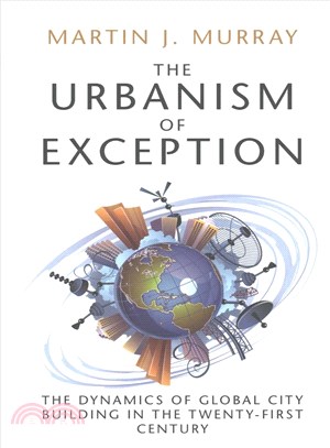 The Urbanism of Exception ― The Dynamics of Global City Building in the Twenty-first Century