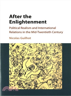 After the Enlightenment ─ Political Realism and International Relations in the Mid-Twentieth Century