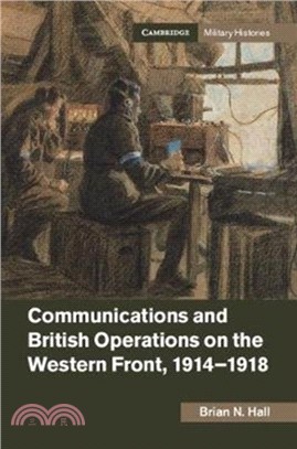 Communications and British Operations on the Western Front, 1914-1918