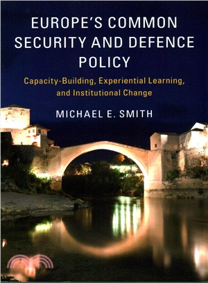 Europe's Common Security and Defence Policy ─ Capacity-Building, Experiential Learning, and Institutional Change
