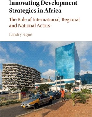 Innovating Development Strategies in Africa：The Role of International, Regional and National Actors